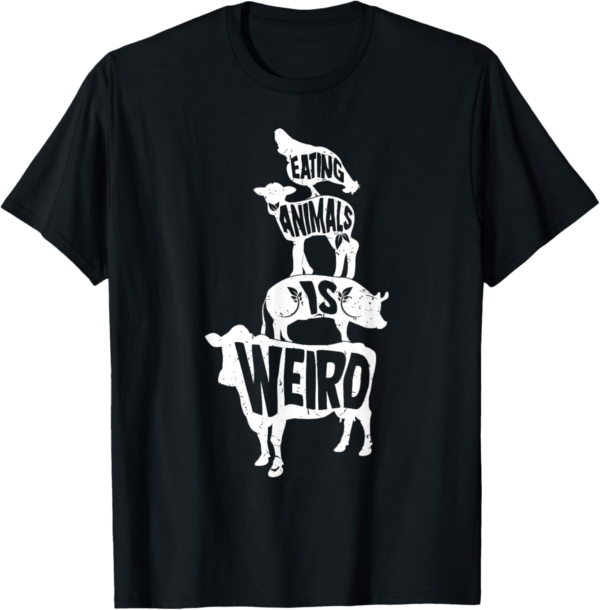 Veganism Eating Animals Is Weird Vegan Life T-Shirt - Image 2